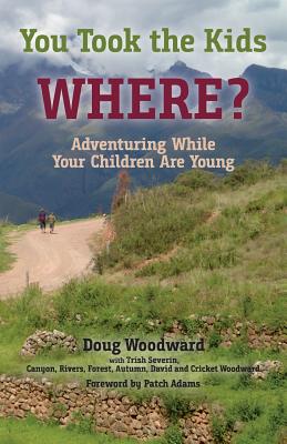 Image for You Took the Kids Where: Adventuring While Your Children Are Young You Took the Kids Where: Adventuring While Your Children Are Young