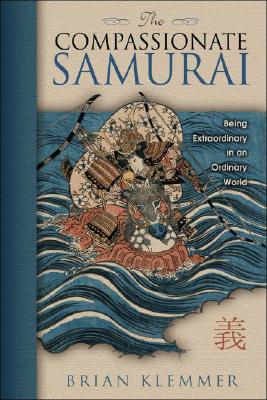 Image for The Compassionate Samurai: Being Extraordinary in an Ordinary World