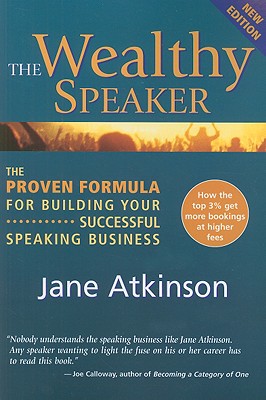 The Wealthy Speaker: The Proven Formula for Building Your Successful Speaking Business