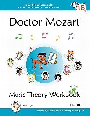 Image for Doctor Mozart Music Theory Workbook Level 1B: In-Depth Piano Theory Fun for Children's Music Lessons and HomeSchooling: Highly Effective for Beginners Learning a Musical Instrument