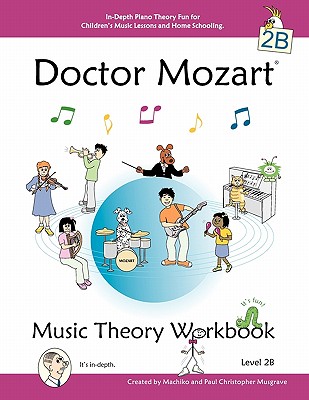 Image for Doctor Mozart Music Theory Workbook Level 2B: In-Depth Piano Theory Fun for Children's Music Lessons and HomeSchooling - For Beginners Learning a Musical Instrument Doctor Mozart Music Theory Workbook Level 2B: In-Depth Piano Theory Fun for Children's Music Lessons and HomeSchooling - For Beginners Learning a Musical Instrument