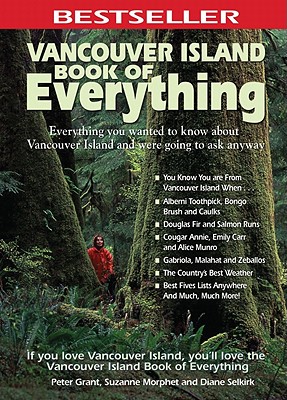 Vancouver Island Book of Everything: Everything You Wanted to Know About Vancouver Island and Were Going to Ask Anyway