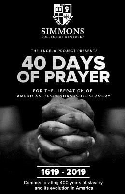 The Angela Project Presents 40 Days of Prayer: For the Liberation of American Descendants of Slavery