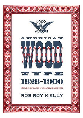 Image for American Wood Type: 1828-1900 - Notes on the Evolution of Decorated and Large Types