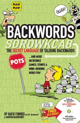 Backwords: The Secret Language of Talking Backwards. and More Incredible Games, Stunts & Mind-Bending Word Fun! [With DVD]