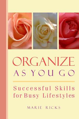 Image for Organize As You Go: Successful Skills for Busy Lifestyles Organize As You Go: Successful Skills for Busy Lifestyles
