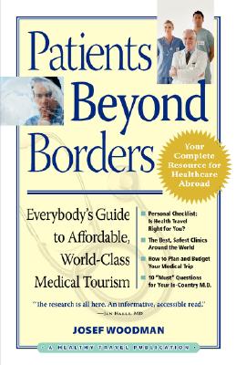 Patients Beyond Borders: Everybody's Guide to Affordable, World-Class Medical Tourism