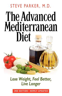 Image for The Advanced Mediterranean Diet: Lose Weight, Feel Better, Live Longer (2nd Edition)