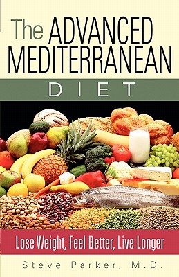 Image for The Advanced Mediterranean Diet: Lose Weight, Feel Better, Live Longer