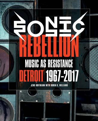 Sonic Rebellion: Music as Resistance: Detroit 19672017