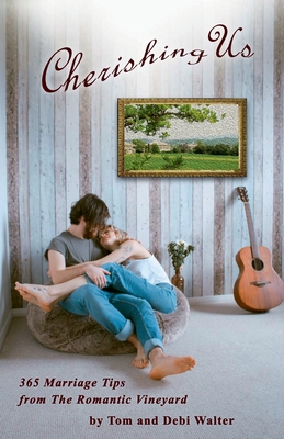 Image for Cherishing Us: 365 Tips for a Healthy Marriage from The Romantic Vineyard Cherishing Us: 365 Tips for a Healthy Marriage from The Romantic Vineyard