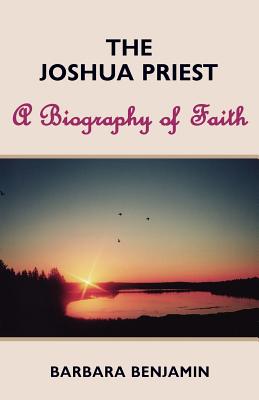 Image for The Joshua Priest: A Biography of Faith The Joshua Priest: A Biography of Faith