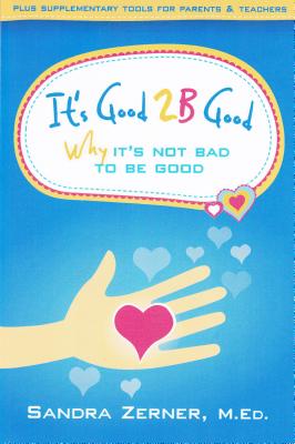 It's Good 2B Good: Why It's Not Bad to be Good Sandra Zerner