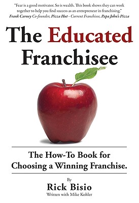 The Educated Franchisee: The How-To Book for Choosing a Winning Franchise