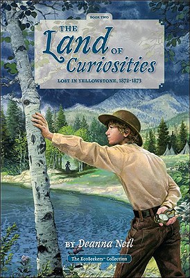 The Land of Curiosities (Book 2)): Lost in Yellowstone, 1872-1873 (The Land of Curiosities: The Ecoseekers Collection)