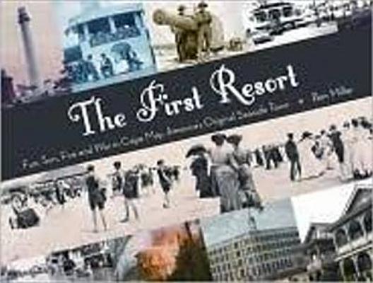 The First Resort: Fun, Sun, Fire and War in Cape May, Americas Original Seaside Town [INSCRIBED]