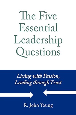 Image for The Five Essential Leadership Questions The Five Essential Leadership Questions