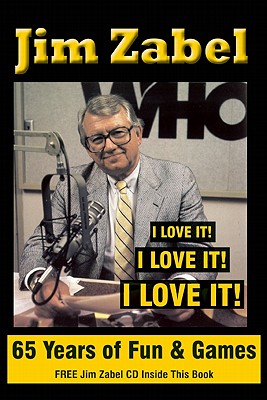 Jim Zabel: 65 Years of Fun and Games: I Love It! I Love It! I Love It!