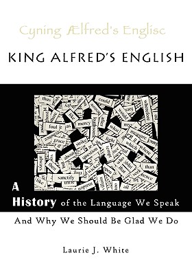 Image for King Alfred's English: A History of the Language We Speak and Why We Should Be Glad We Do