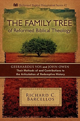 The Family Tree of Reformed Biblical Theology: Geerhardus Vos and John Owen - Their Methods of and Contribution to the Articulation of Redemption History: Reformed Baptist Dissertation Series #2