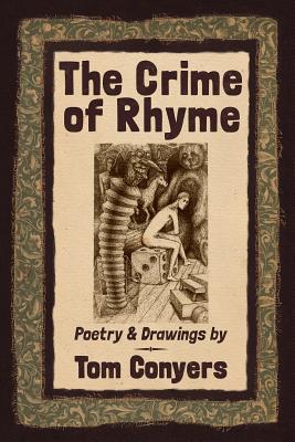 The Crime of Rhyme: Poetry & Drawings by Tom Conyers Image for The Crime of Rhyme: Poetry & Drawings by Tom Conyers