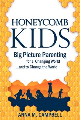 Honeycomb Kids: Big-Picture Parenting for a Changing World. and to Change the World!