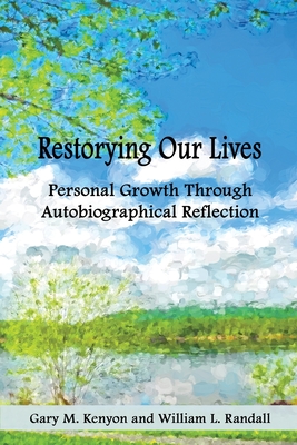 Image for Restorying Our Lives: Personal Growth Through Autobiographical Reflection Restorying Our Lives: Personal Growth Through Autobiographical Reflection