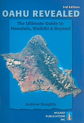 Oahu Revealed: The Ultimate Guide to Honolulu, Waikiki & Beyond (Oahu Revisited)