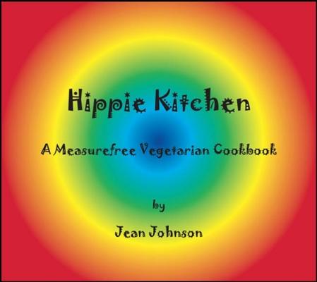 Hippie Kitchen: A Measurefree Vegetarian Cookbook