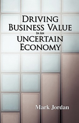 Driving Business Value in an Uncertain Economy