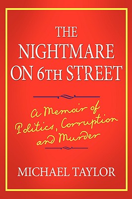 The Nightmare on 6th Street: A Memoir of Politics, Corruption and Murder