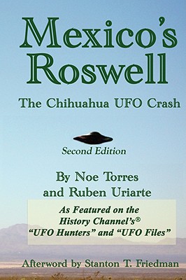 Mexico's Roswell: The Chihuahua Ufo Crash: The Chihuahua UFO Crash, 2nd Edition