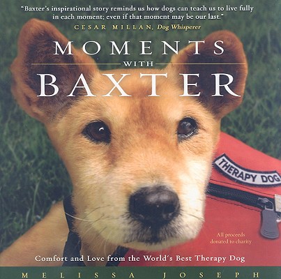 Moments With Baxter: Comfort and Love from the World's Best Therapy Dog