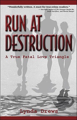 RUN AT DESTRUCTION A TRUE FATAL LOVE TRIANGLE