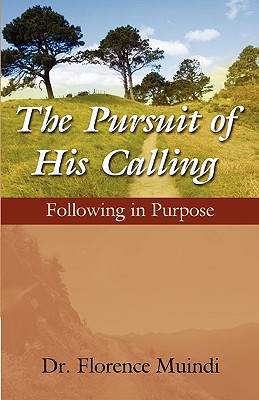 Image for The Pursuit of His Calling: Following in Purpose The Pursuit of His Calling: Following in Purpose