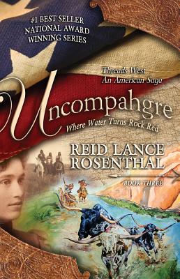 Uncompahgre: where water turns rock red (Threads West An American Saga) (Volume 3)