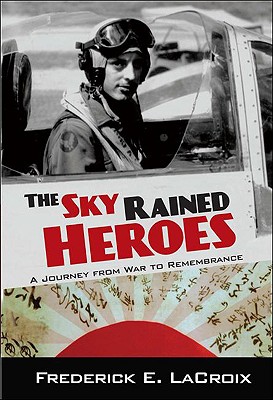 Sky Rained Heroes: A Journey from War to Remembrance