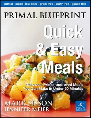 Image for Primal Blueprint Quick and Easy Meals: Delicious, Primal-approved meals you can make in under 30 minutes (Primal Blueprint Series)