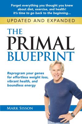 The Primal Blueprint: Reprogram your genes for effortless weight loss, vibrant health, and boundless energy