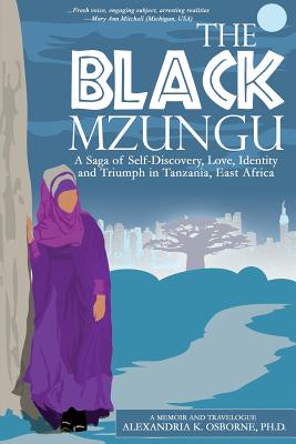 Image for The Black Mzungu: A Saga Self-discovery, Love, Identity, and Triumph In Tanzania, East Africa The Black Mzungu: A Saga Self-discovery, Love, Identity, and Triumph In Tanzania, East Africa