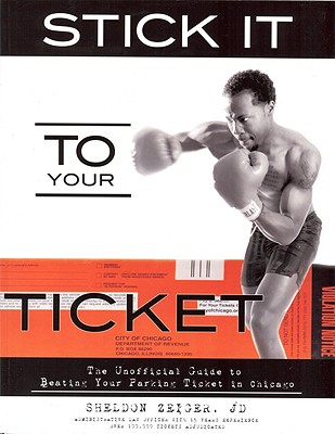 Stick It to Your Ticket: The Unofficial Guide to Beating Your Parking Ticket in Chicago