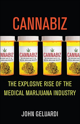 Cannabiz: The Explosive Rise of the Medical Marijuana Industry