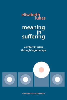 Meaning in Suffering: Comfort in Crisis through Logotherapy Image for Meaning in Suffering: Comfort in Crisis through Logotherapy