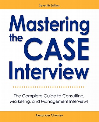 Mastering the Case Interview: The Complete Guide to Consulting, Marketing, and Management Interviews, 7th Edition