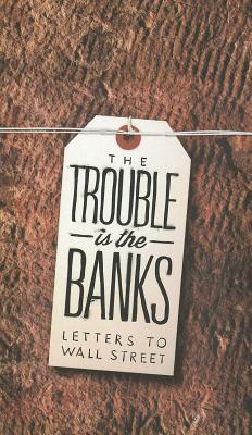 Image for The Trouble Is the Banks: Letters to Wall Street (N+1 Research Branch Small Books)