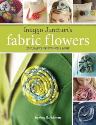 Indygo Junction's Fabric Flowers: 25 Flowers for Fashion & Home
