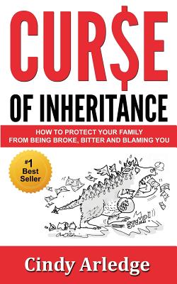 Curse of Inheritance: How to Protect Your Family from Being Broke, Bitter and Blaming You