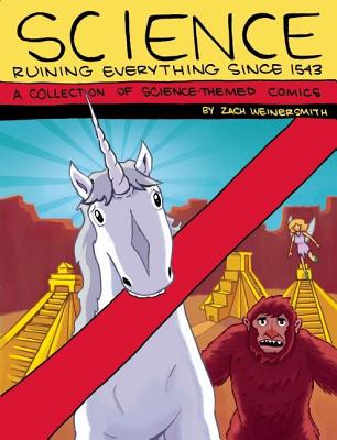 Image for Science: Ruining Everything Since 1543: A Collection of Science-Themed Comics Science: Ruining Everything Since 1543: A Collection of Science-Themed Comics