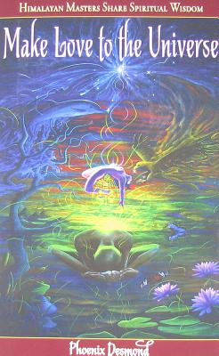 Image for Make Love to the Universe: Himalayan Masters Share Spiritual Wisdom Make Love to the Universe: Himalayan Masters Share Spiritual Wisdom