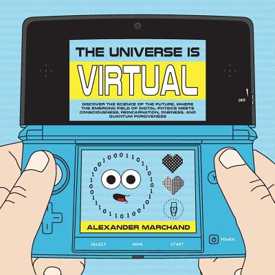 Universe Is Virtual: Discover the Science of the Future, Where the Emerging Field of Digital Physics Meets Consciousness, Reincarnation, On